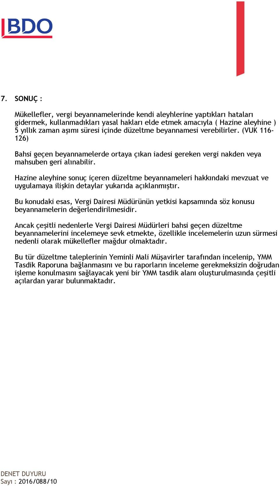 Hazine aleyhine sonuç içeren düzeltme beyannameleri hakkındaki mevzuat ve uygulamaya ilişkin detaylar yukarıda açıklanmıştır.