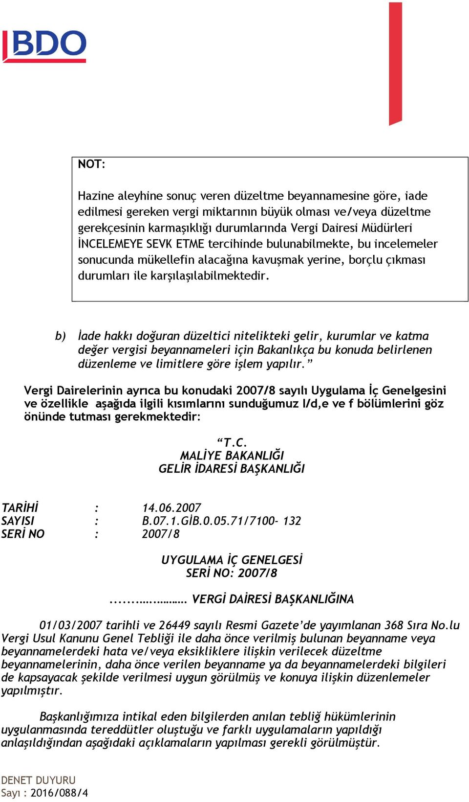 b) İade hakkı doğuran düzeltici nitelikteki gelir, kurumlar ve katma değer vergisi beyannameleri için Bakanlıkça bu konuda belirlenen düzenleme ve limitlere göre işlem yapılır.