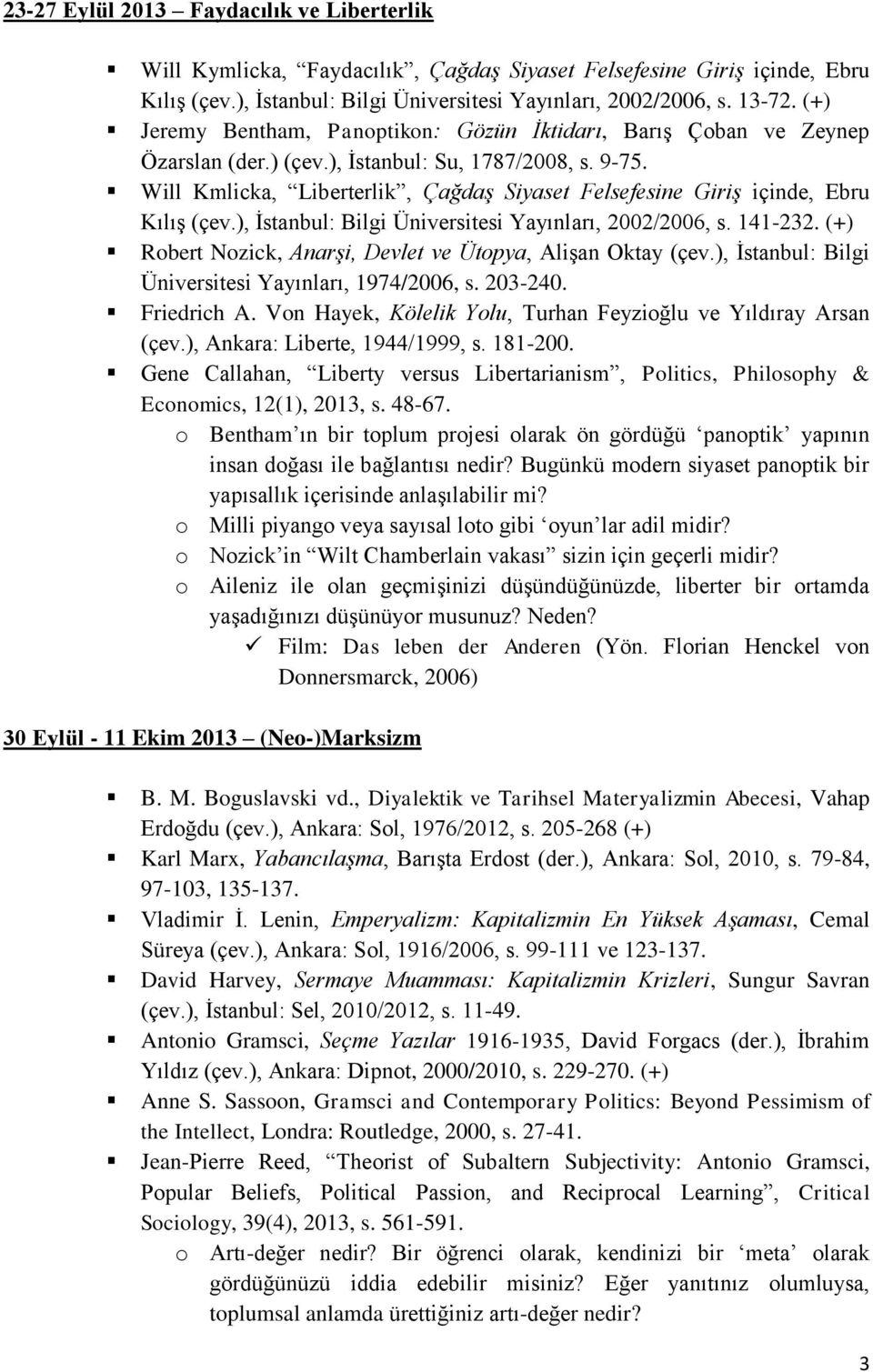 Will Kmlicka, Liberterlik, Çağdaş Siyaset Felsefesine Giriş içinde, Ebru Kılış (çev.), İstanbul: Bilgi Üniversitesi Yayınları, 2002/2006, s. 141-232.