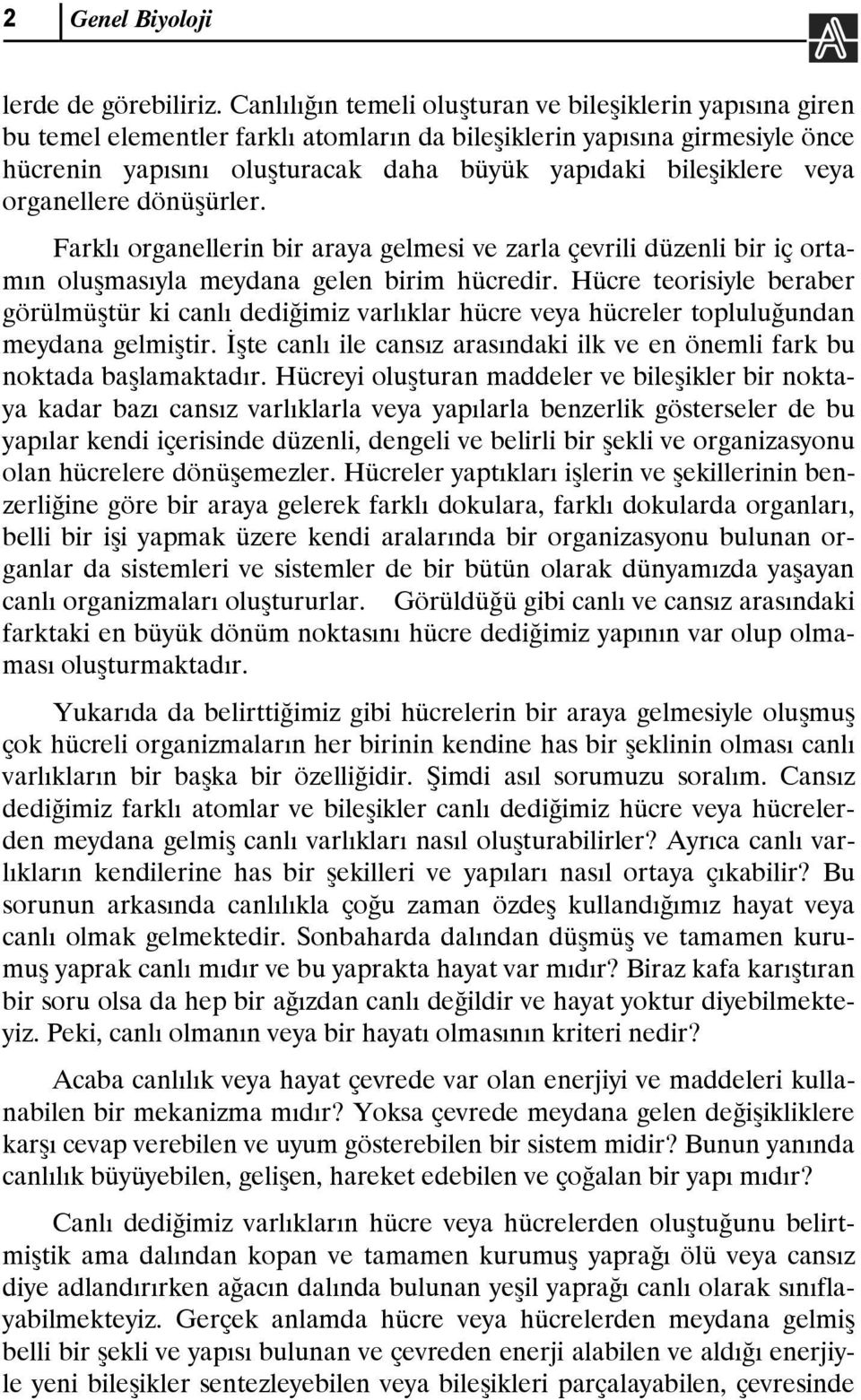 veya organellere dönüşürler. Farklı organellerin bir araya gelmesi ve zarla çevrili düzenli bir iç ortamın oluşmasıyla meydana gelen birim hücredir.