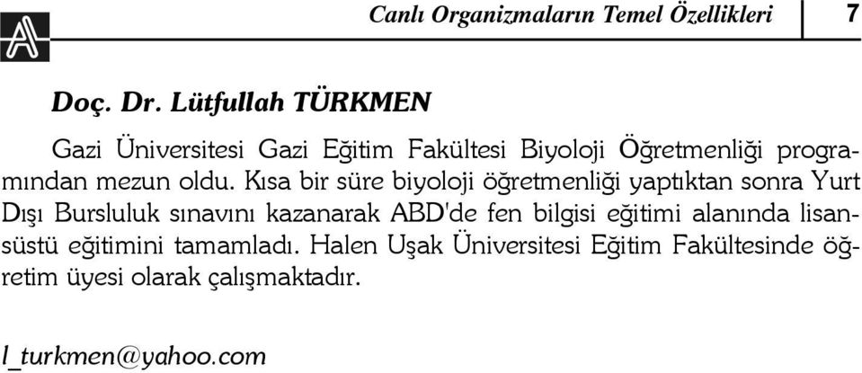 Kısa bir süre biyoloji öğretmenliği yaptıktan sonra Yurt Dışı Bursluluk sınavını kazanarak ABD'de fen