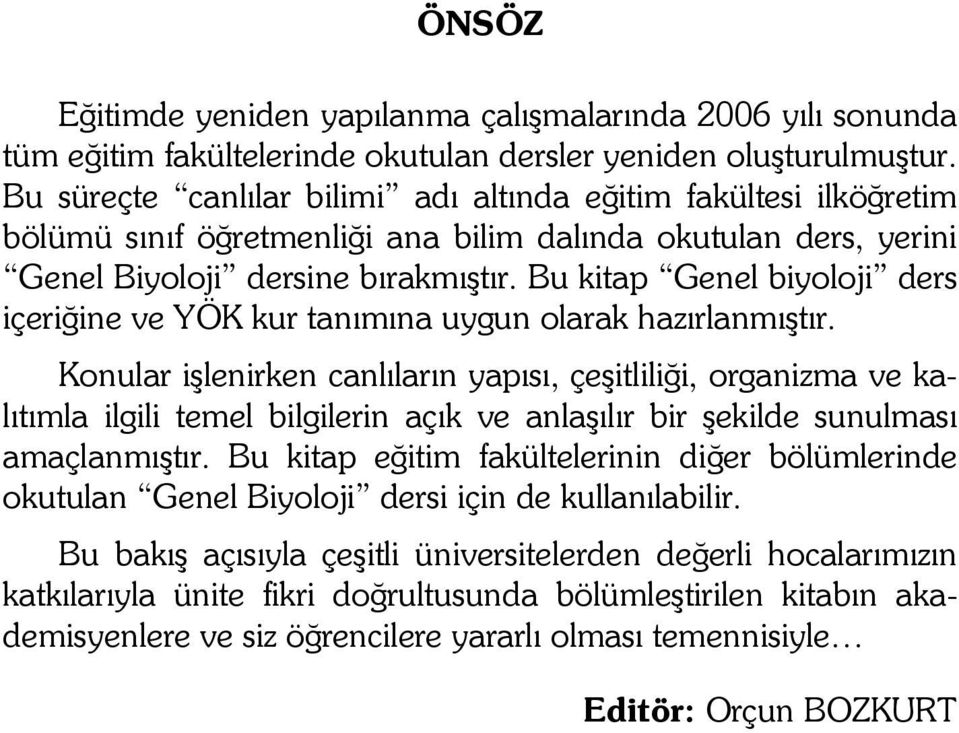 Bu kitap Genel biyoloji ders içeriğine ve YÖK kur tanımına uygun olarak hazırlanmıştır.