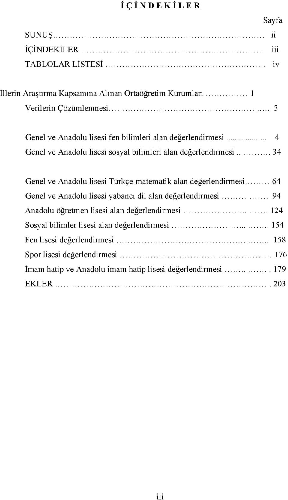 ... 3 ve lisesi fen bilimleri alan değerlendirmesi... 4 ve lisesi sosyal bilimleri alan değerlendirmesi.