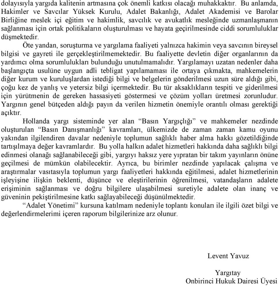 ortak politikaların oluşturulması ve hayata geçirilmesinde ciddi sorumluluklar düşmektedir.