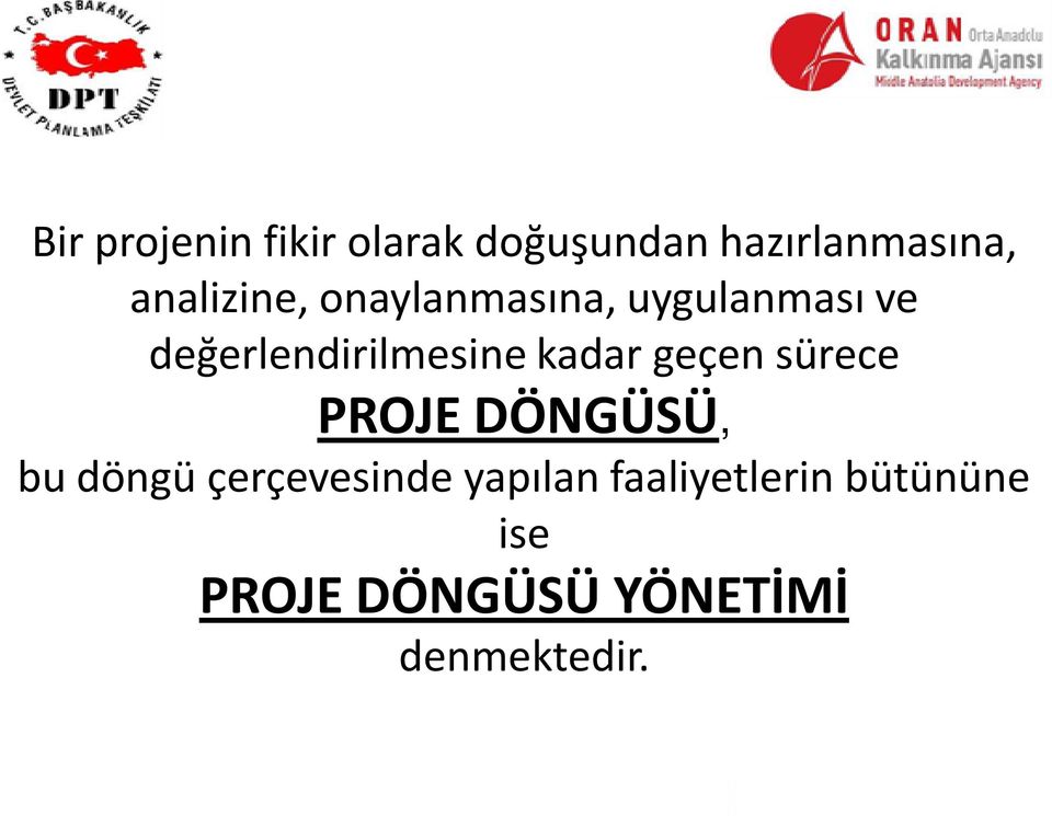 değerlendirilmesine kadar geçen sürece PROJE DÖNGÜSÜ, bu