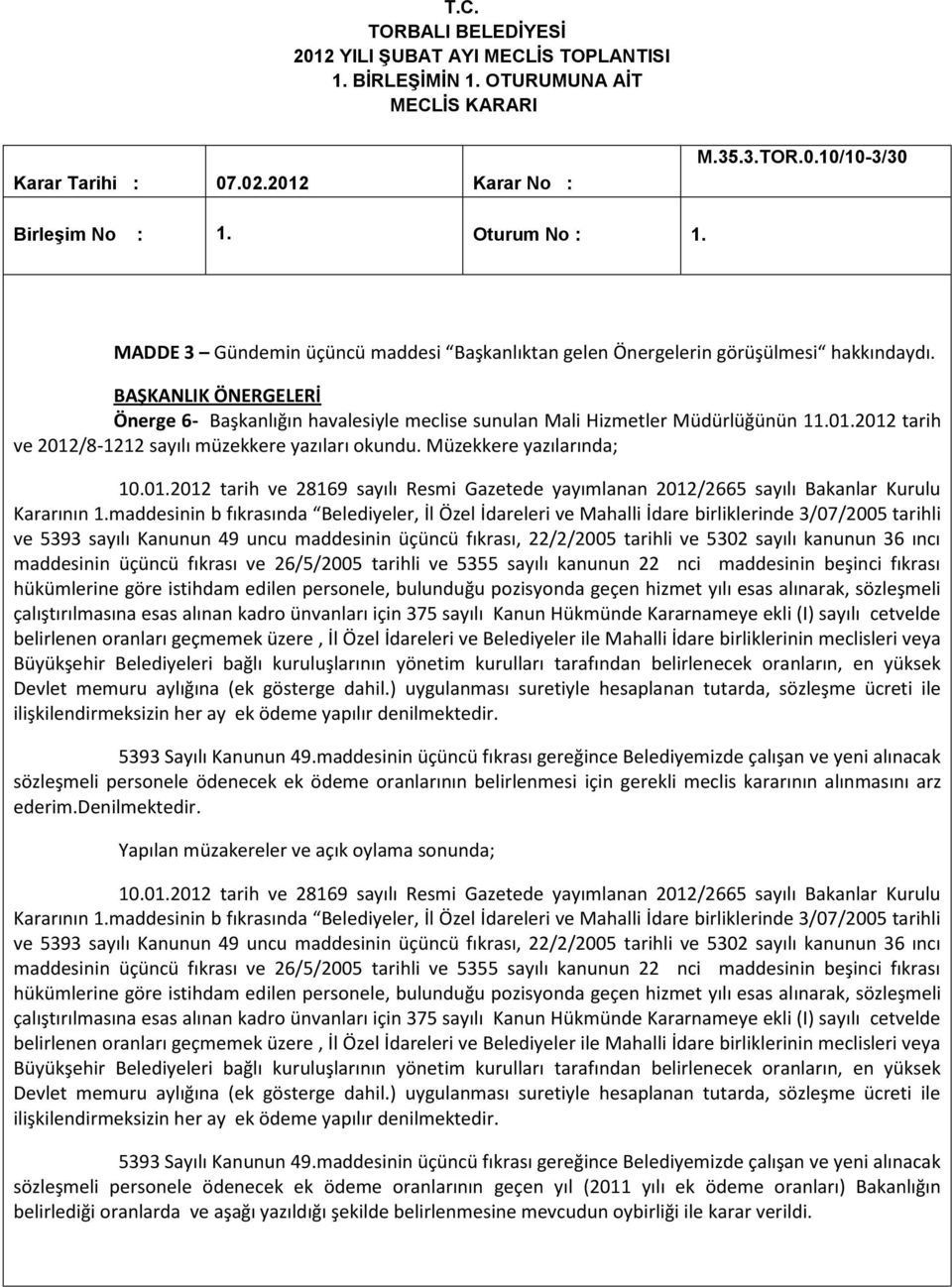 maddesinin b fıkrasında Belediyeler, İl Özel İdareleri ve Mahalli İdare birliklerinde 3/07/2005 tarihli ve 5393 sayılı Kanunun 49 uncu maddesinin üçüncü fıkrası, 22/2/2005 tarihli ve 5302 sayılı