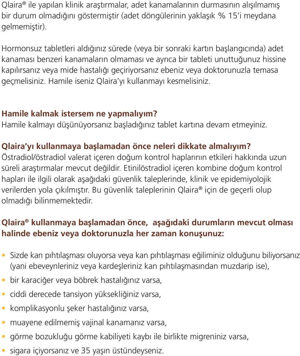 geçiriyorsanız ebeniz veya doktorunuzla temasa geçmelisiniz. Hamile iseniz Qlaira yı kullanmayı kesmelisiniz. Hamile kalmak istersem ne yapmalıyım?