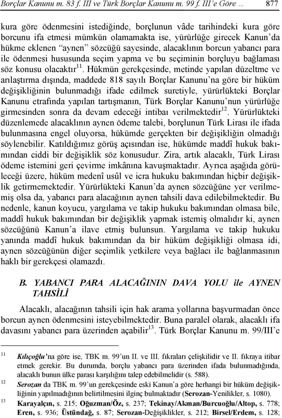 alacaklının borcun yabancı para ile ödenmesi hususunda seçim yapma ve bu seçiminin borçluyu bağlaması söz konusu olacaktır 11.