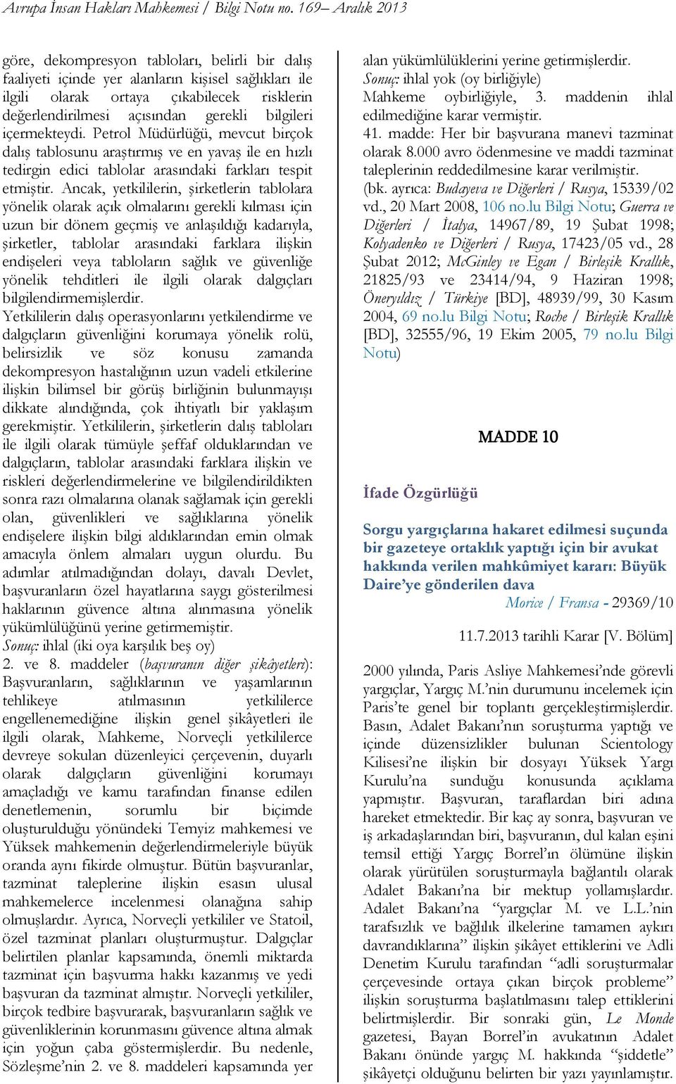 bilgileri içermekteydi. Petrol Müdürlüğü, mevcut birçok dalış tablosunu araştırmış ve en yavaş ile en hızlı tedirgin edici tablolar arasındaki farkları tespit etmiştir.