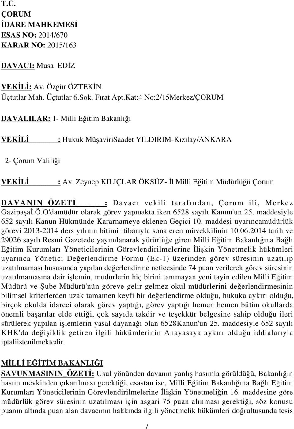 Zeynep KILIÇLAR ÖKSÜZ- İl Milli Eğitim Müdürlüğü Çorum DAVANIN_ÖZETİ : Davacı vekili tarafından, Çorum ili, Merkez Gazipaşaİ.Ö.O'damüdür olarak görev yapmakta iken 6528 sayılı Kanun'un 25.