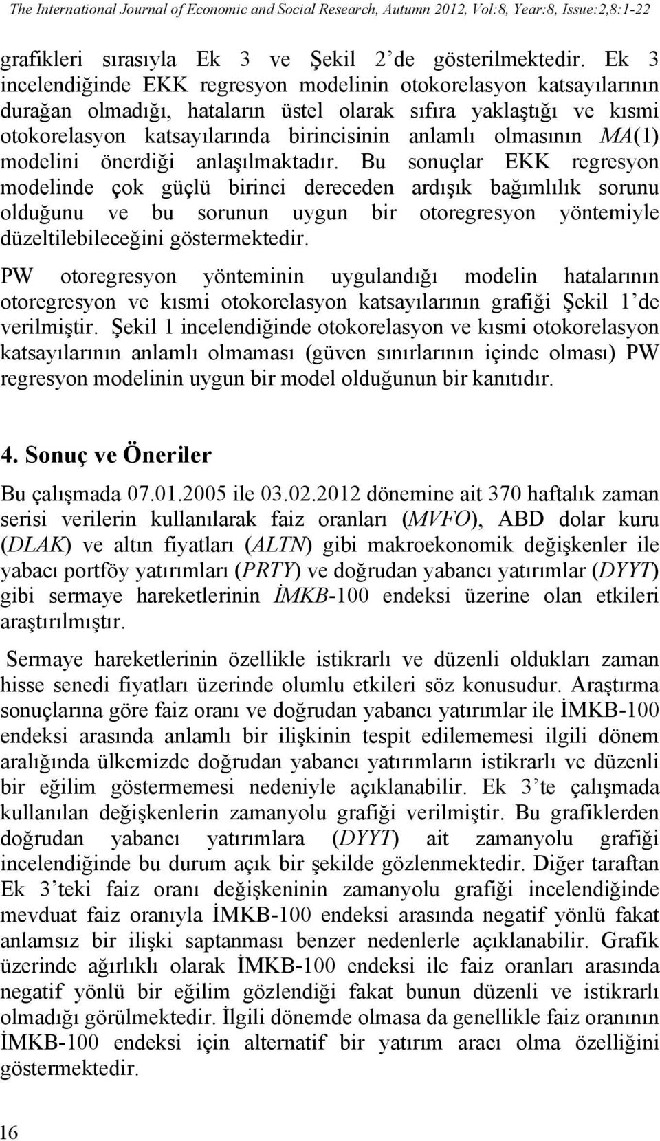 olmasının MA(1) modelini önerdiği anlaşılmaktadır.