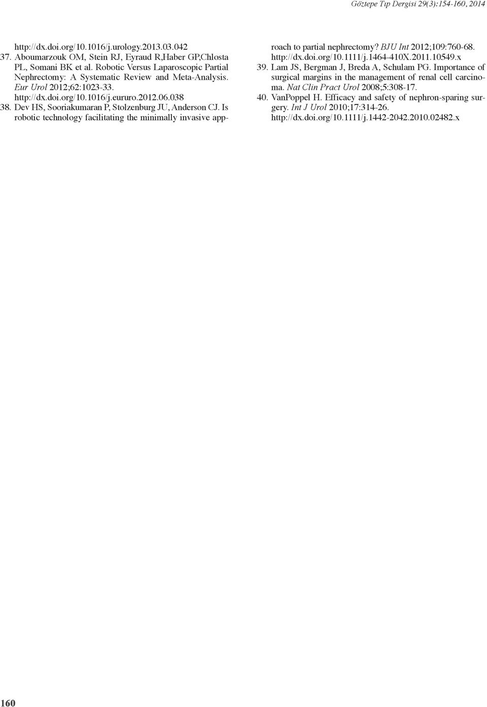 Dev HS, Sooriakumaran P, Stolzenburg JU, Anderson CJ. Is robotic technology facilitating the minimally invasive approach to partial nephrectomy? BJU Int 2012;109:760-68. http://dx.doi.org/10.1111/j.