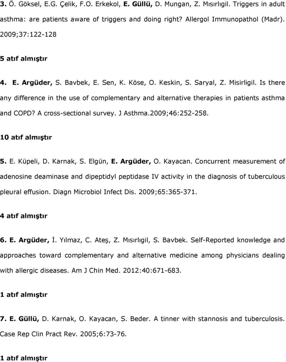 Is there any difference in the use of complementary and alternative therapies in patients asthma and COPD? A cross-sectional survey. J Asthma.2009;46:252-258. 10 atıf almıştır 5. E. Küpeli, D.