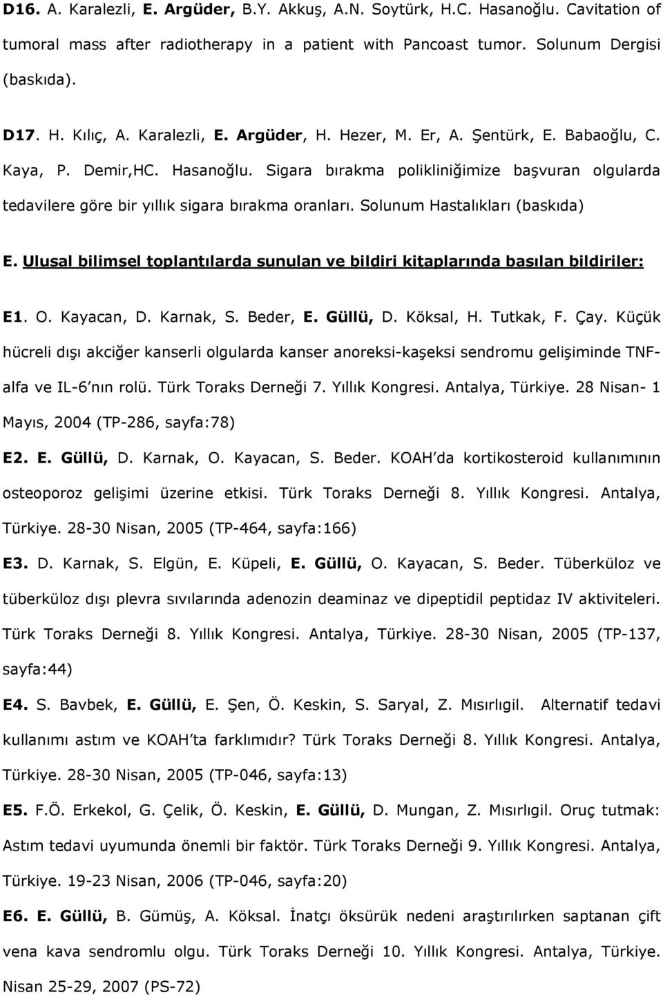 Solunum Hastalıkları (baskıda) E. Ulusal bilimsel toplantılarda sunulan ve bildiri kitaplarında basılan bildiriler: E1. O. Kayacan, D. Karnak, S. Beder, E. Güllü, D. Köksal, H. Tutkak, F. Çay.