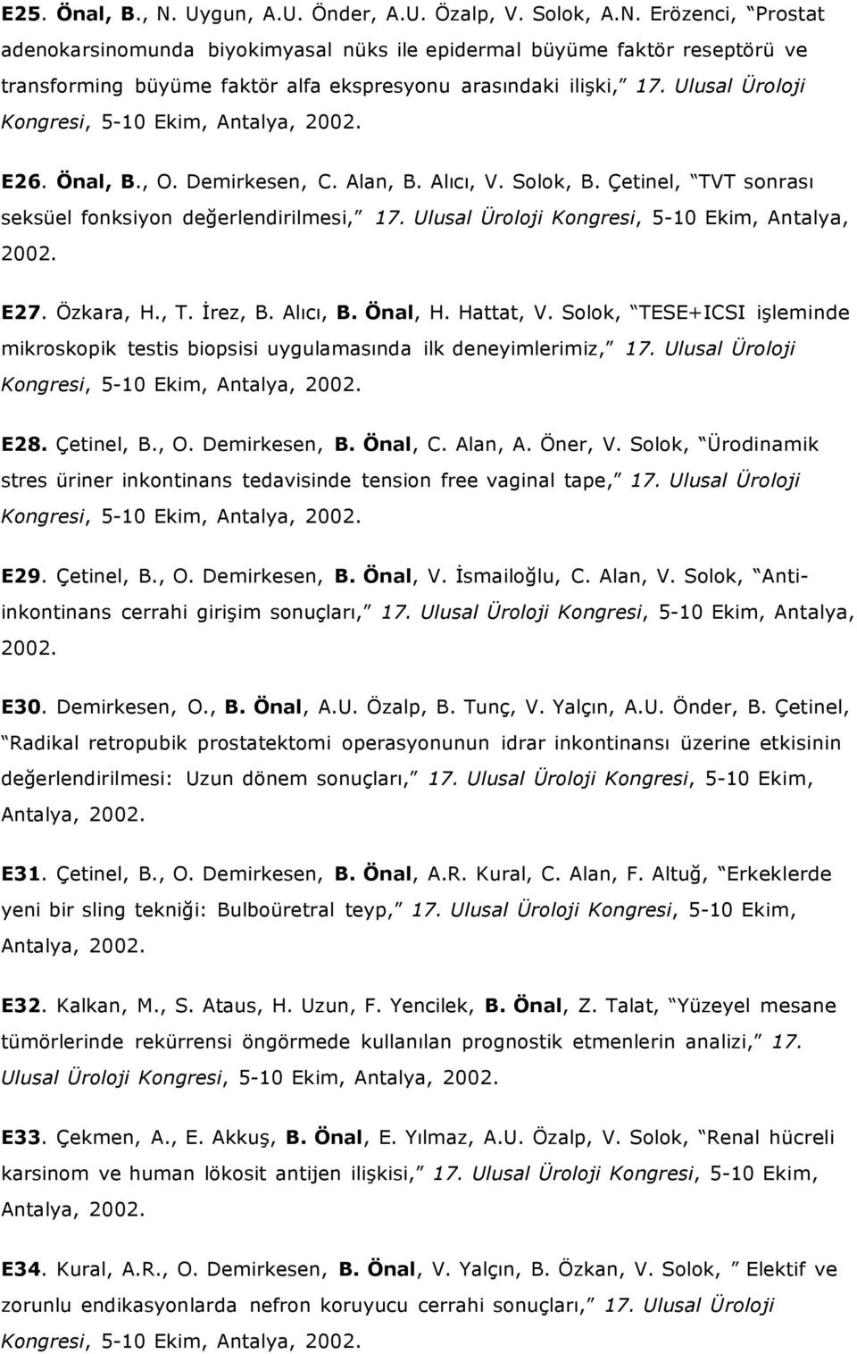 Ulusal Üroloji Kongresi, 5-10 Ekim, Antalya, 2002. E27. Özkara, H., T. İrez, B. Alıcı, B. Önal, H. Hattat, V.