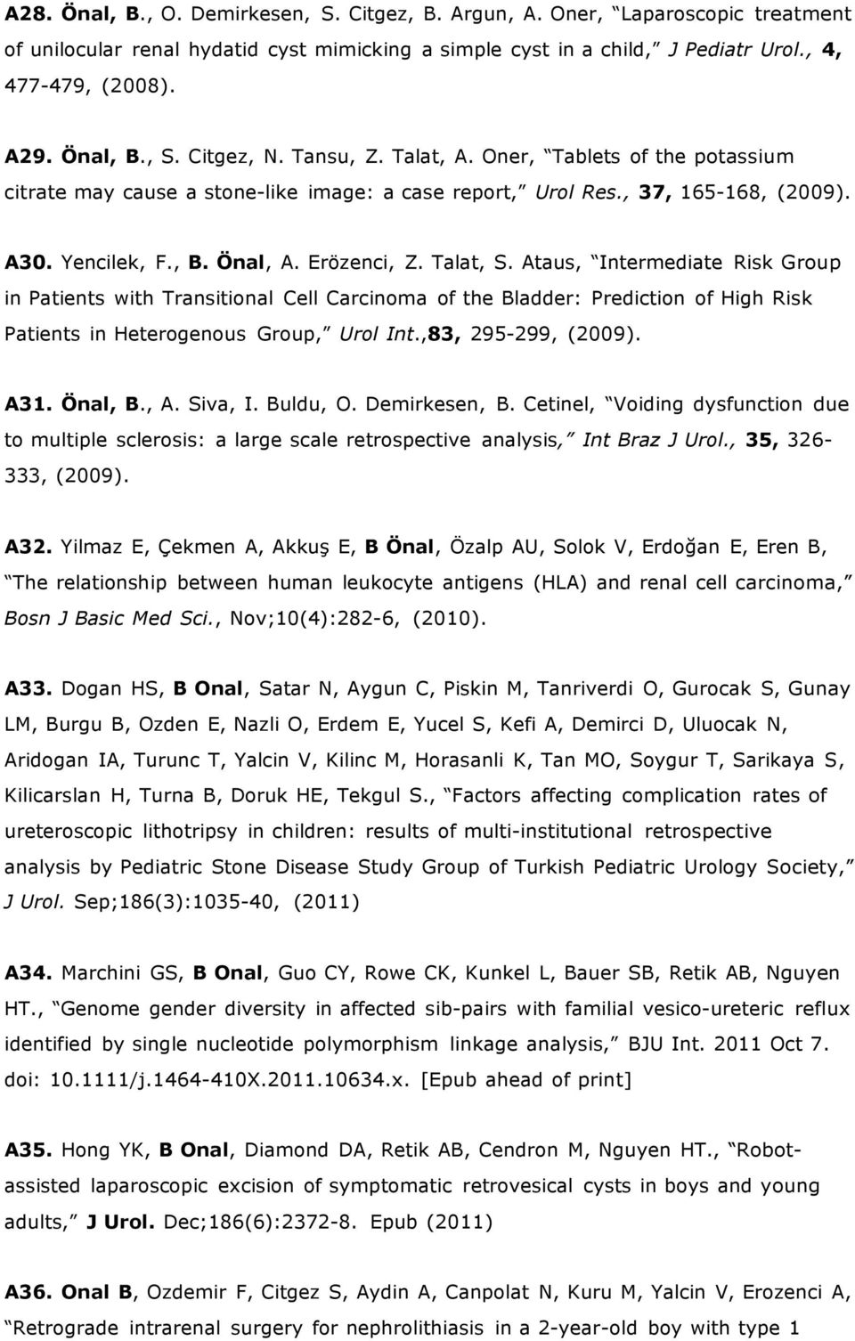 Erözenci, Z. Talat, S. Ataus, Intermediate Risk Group in Patients with Transitional Cell Carcinoma of the Bladder: Prediction of High Risk Patients in Heterogenous Group, Urol Int.