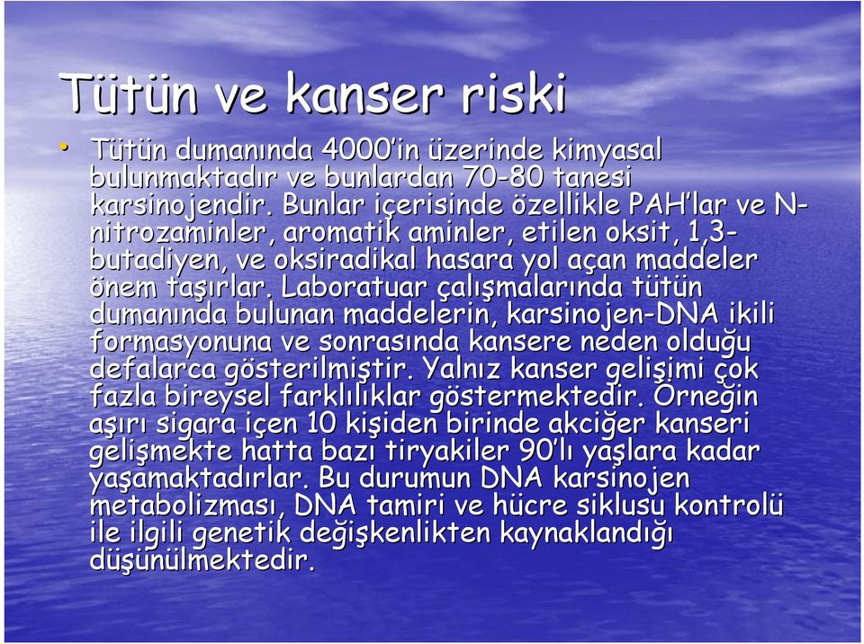 Laboratuar çalışmalarında tütün t dumanında nda bulunan maddelerin, karsinojen-dna ikili formasyonuna ve sonrasında nda kansere neden olduğu defalarca gösterilmig sterilmiştir. tir.