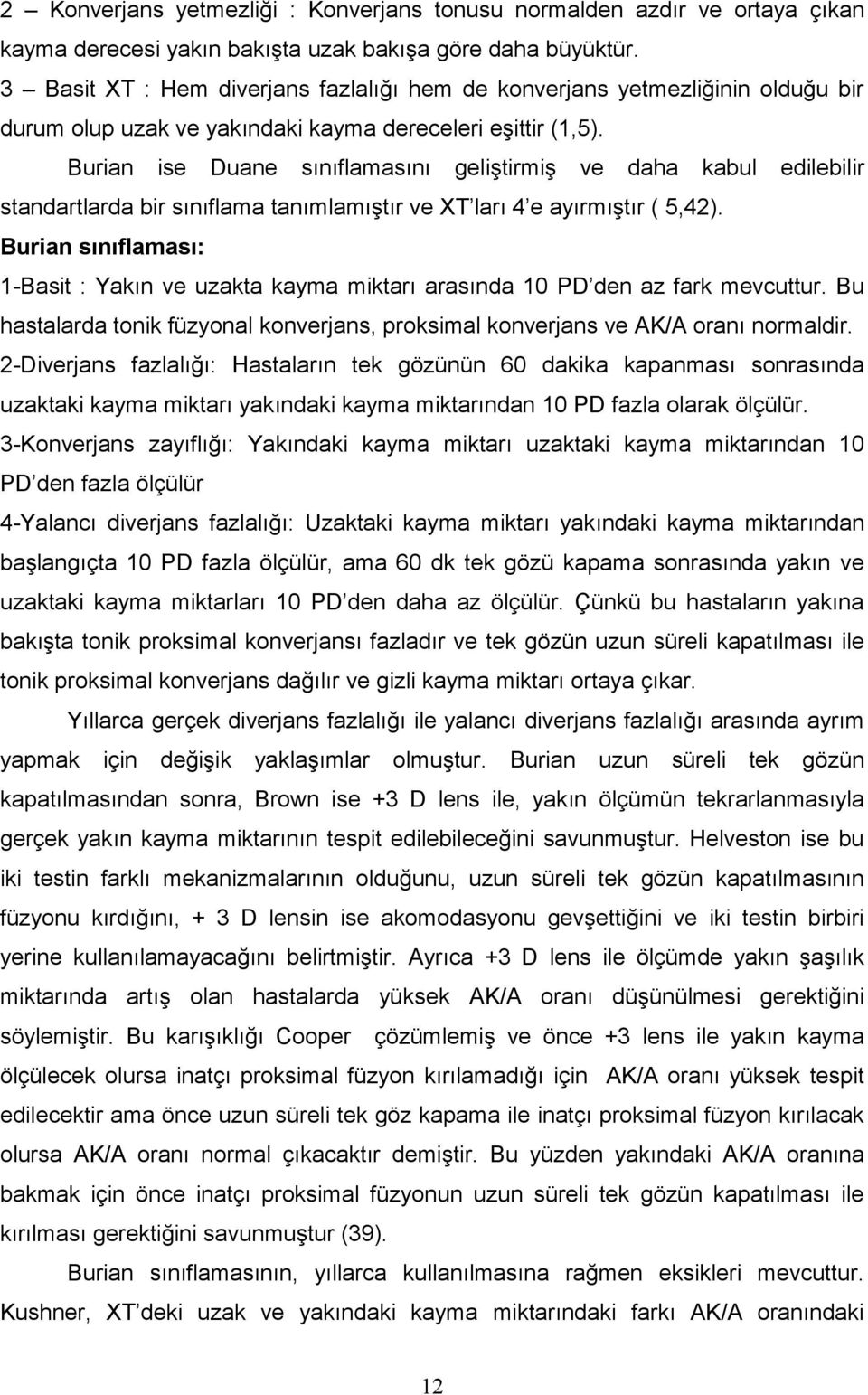 Burian ise Duane sınıflamasını geliştirmiş ve daha kabul edilebilir standartlarda bir sınıflama tanımlamıştır ve XT ları 4 e ayırmıştır ( 5,42).