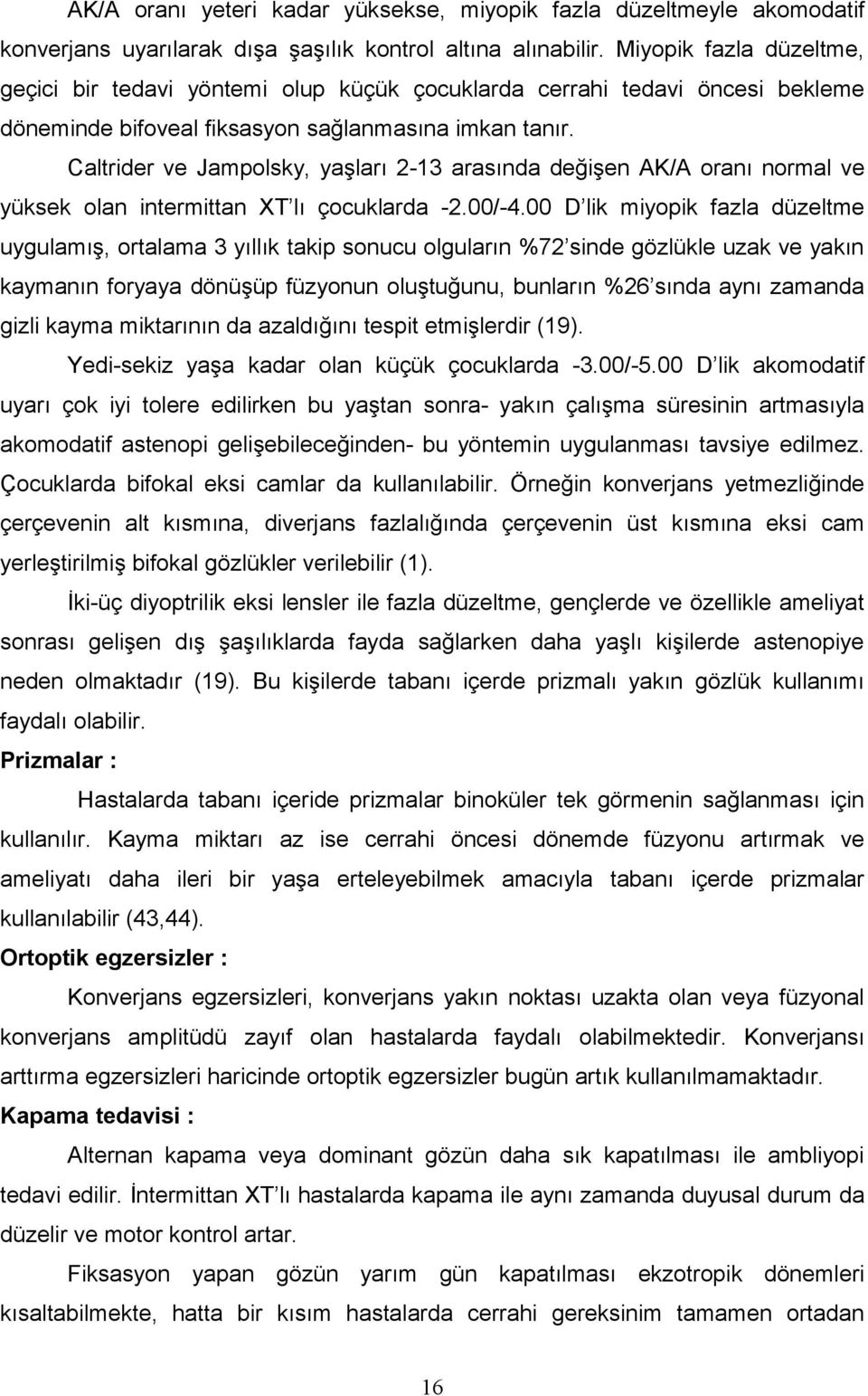 Caltrider ve Jampolsky, yaşları 2-13 arasında değişen AK/A oranı normal ve yüksek olan intermittan XT lı çocuklarda -2.00/-4.