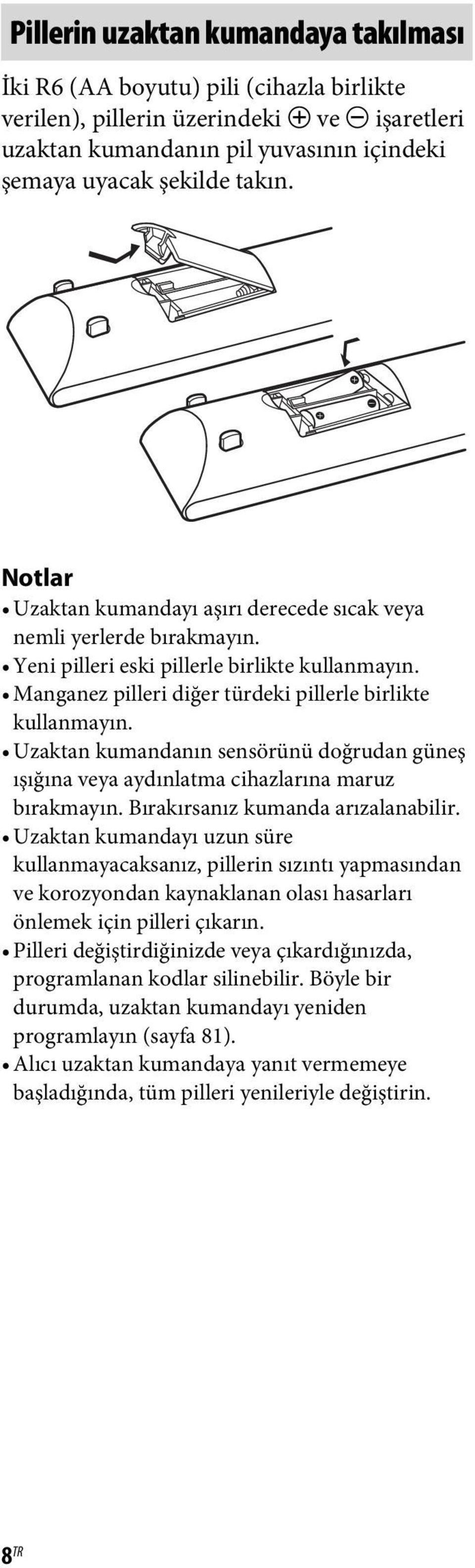 Uzaktan kumandanın sensörünü doğrudan güneş ışığına veya aydınlatma cihazlarına maruz bırakmayın. Bırakırsanız kumanda arızalanabilir.