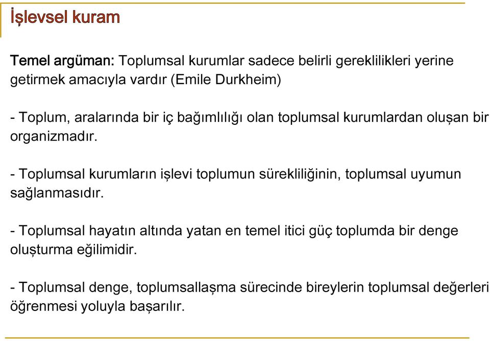 - Toplumsal kurumların işlevi toplumun sürekliliğinin, toplumsal uyumun sağlanmasıdır.