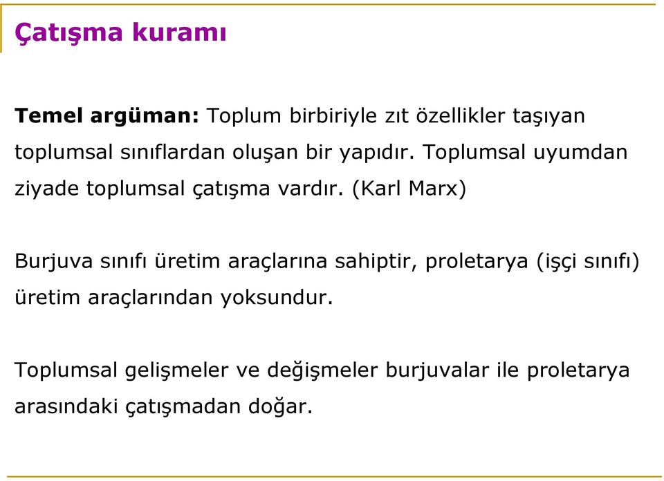 (Karl Marx) Burjuva sınıfı üretim araçlarına sahiptir, proletarya (işçi sınıfı) üretim