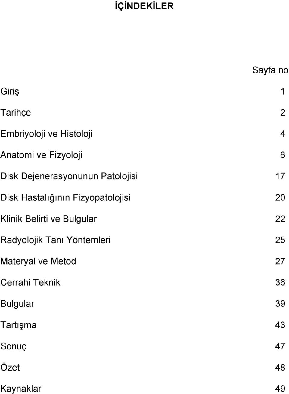 Fizyopatolojisi 20 Klinik Belirti ve Bulgular 22 Radyolojik Tanı Yöntemleri 25