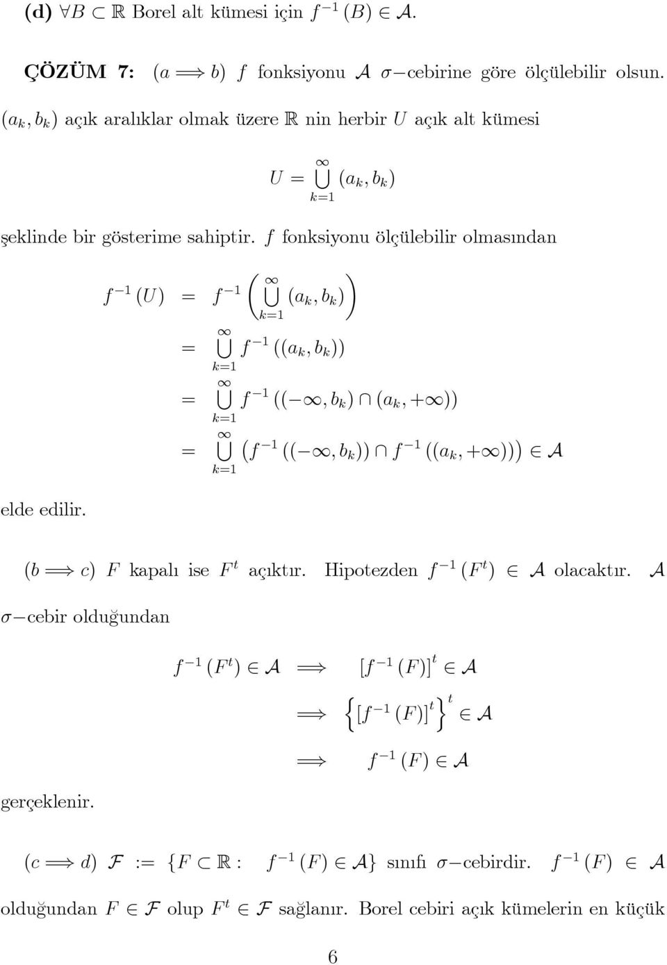 f 1 (U) = f 1 ( = k=1 = k=1 = k=1 k=1 ) (a k, b k ) f 1 ((a k, b k )) f 1 ((, b k ) (a k, + )) ( f 1 ((, b k )) f 1 ((a k, + )) ) A (b = c) F kapalı ise F t açıktır.