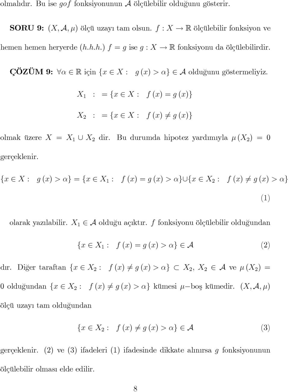 Bu durumda hipotez yardımıyla µ (X 2 ) = 0 gerçeklenir. {x X : g (x) > α} = {x X 1 : f (x) = g (x) > α} {x X 2 : f (x) g (x) > α} (1) olarak yazılabilir. X 1 A olduğu açıktır.