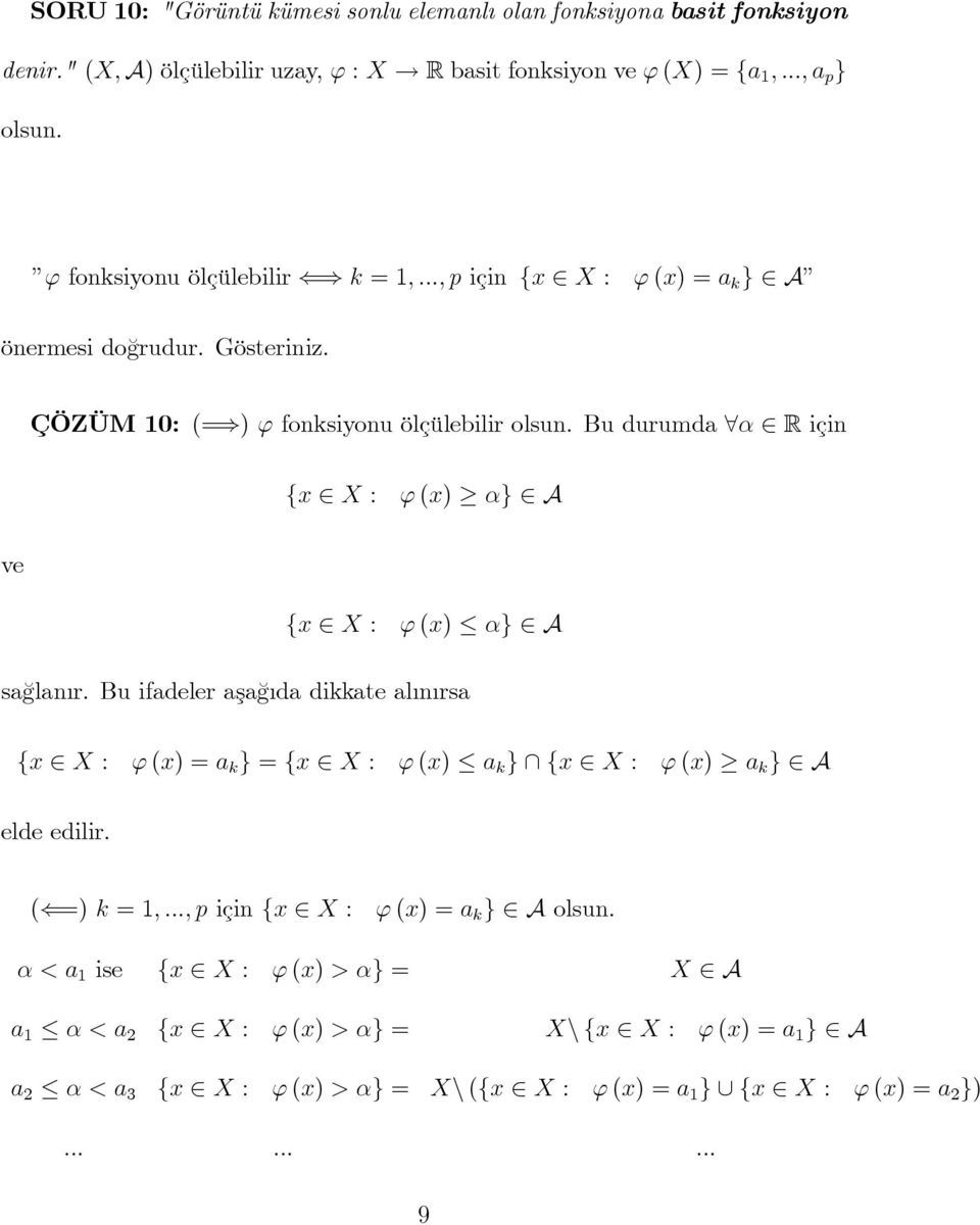 Bu durumda α R için {x X : ϕ (x) α} A ve {x X : ϕ (x) α} A sağlanır. Bu ifadeler aşağıda dikkate alınırsa {x X : ϕ (x) = a k } = {x X : ϕ (x) a k } {x X : ϕ (x) a k } A elde edilir.