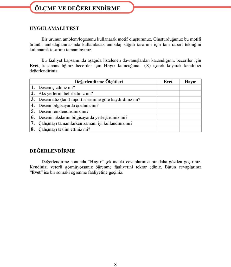 Bu faaliyet kapsamında aşağıda listelenen davranışlardan kazandığınız beceriler için Evet, kazanamadığınız beceriler için Hayır kutucuğuna (X) işareti koyarak kendinizi değerlendiriniz.