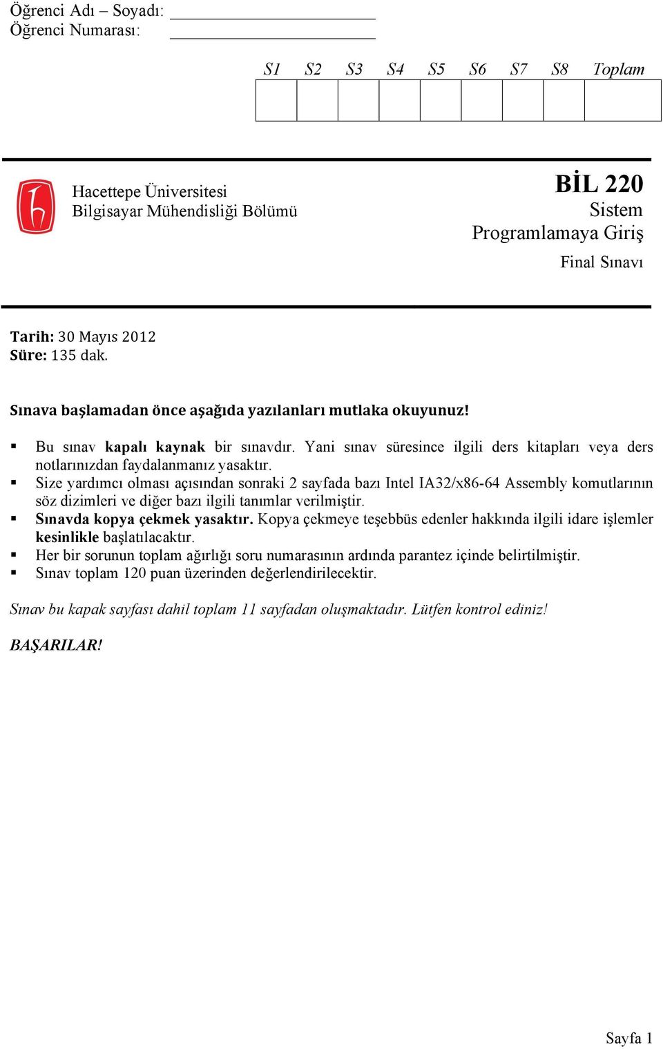 Size yardımcı olması açısından sonraki 2 sayfada bazı Intel IA32/x86-64 Assembly komutlarının söz dizimleri ve diğer bazı ilgili tanımlar verilmiştir. Sınavda kopya çekmek yasaktır.