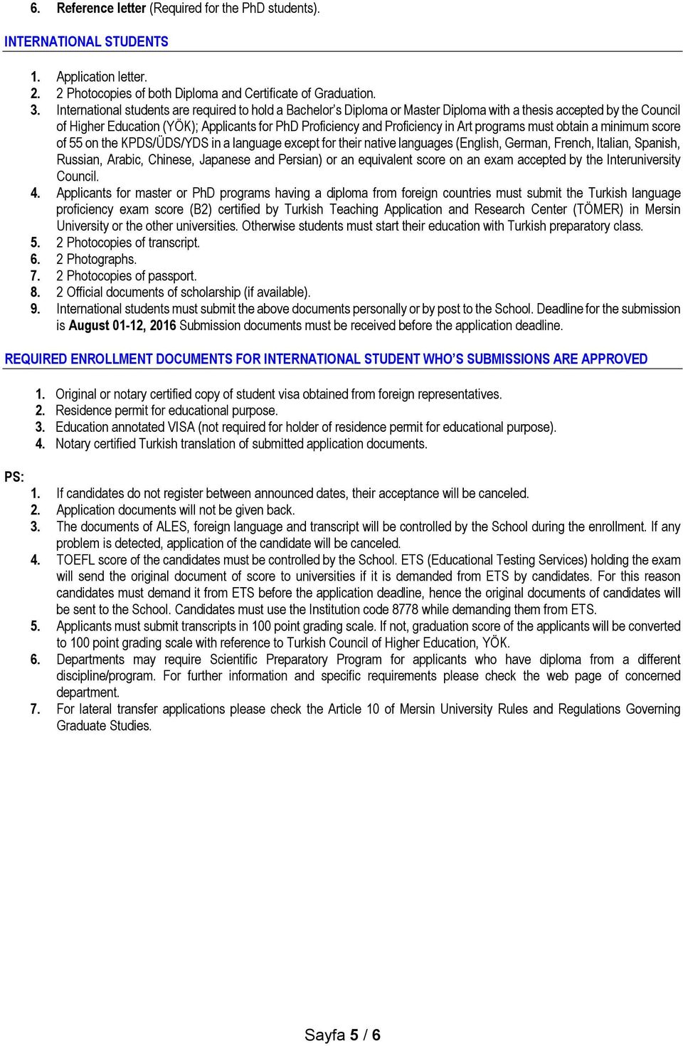 Art programs must obtain a minimum score of 55 on the KPDS/ÜDS/YDS in a language except for their native languages (English, German, French, Italian, Spanish, Russian, Arabic, Chinese, Japanese and