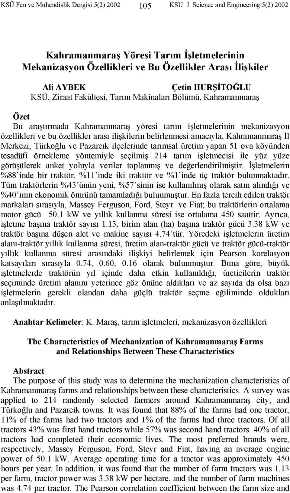 Makinaları Bölümü, Kahramanmaraş Özet Bu araştırmada Kahramanmaraş yöresi tarım işletmelerinin mekanizasyon özellikleri ve bu özellikler arası ilişkilerin belirlenmesi amacıyla, Kahramanmaraş İl