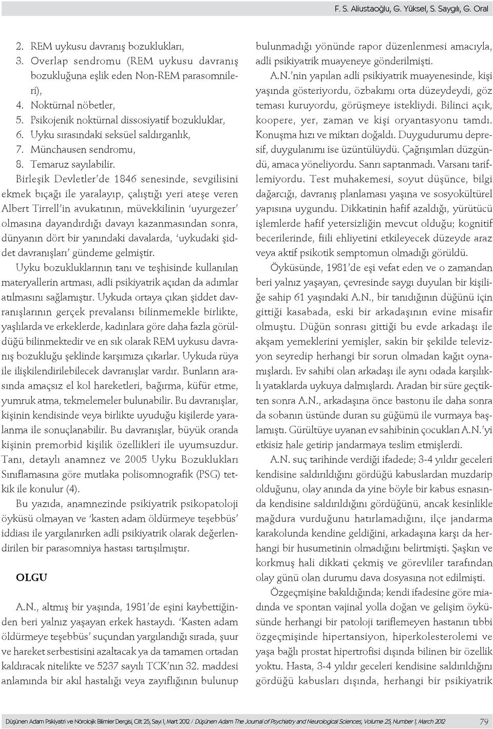 Birleşik Devletler de 1846 senesinde, sevgilisini ekmek bıçağı ile yaralayıp, çalıştığı yeri ateşe veren Albert Tirrell in avukatının, müvekkilinin uyurgezer olmasına dayandırdığı davayı