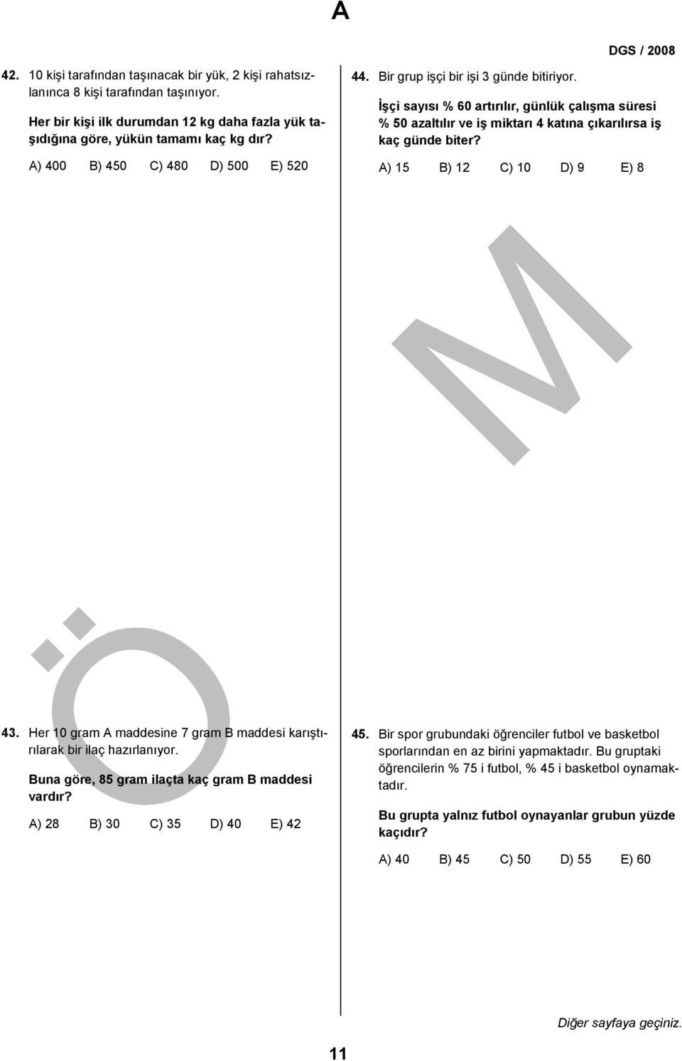 A) 1 B) 1 C) 10 D) 9 E). Her 10 gram A maddesine 7 gram B maddesi karıştırılarak bir ilaç hazırlanıyor. Buna göre, gram ilaçta kaç gram B maddesi vardır? A) B) 0 C) D) 0 E).