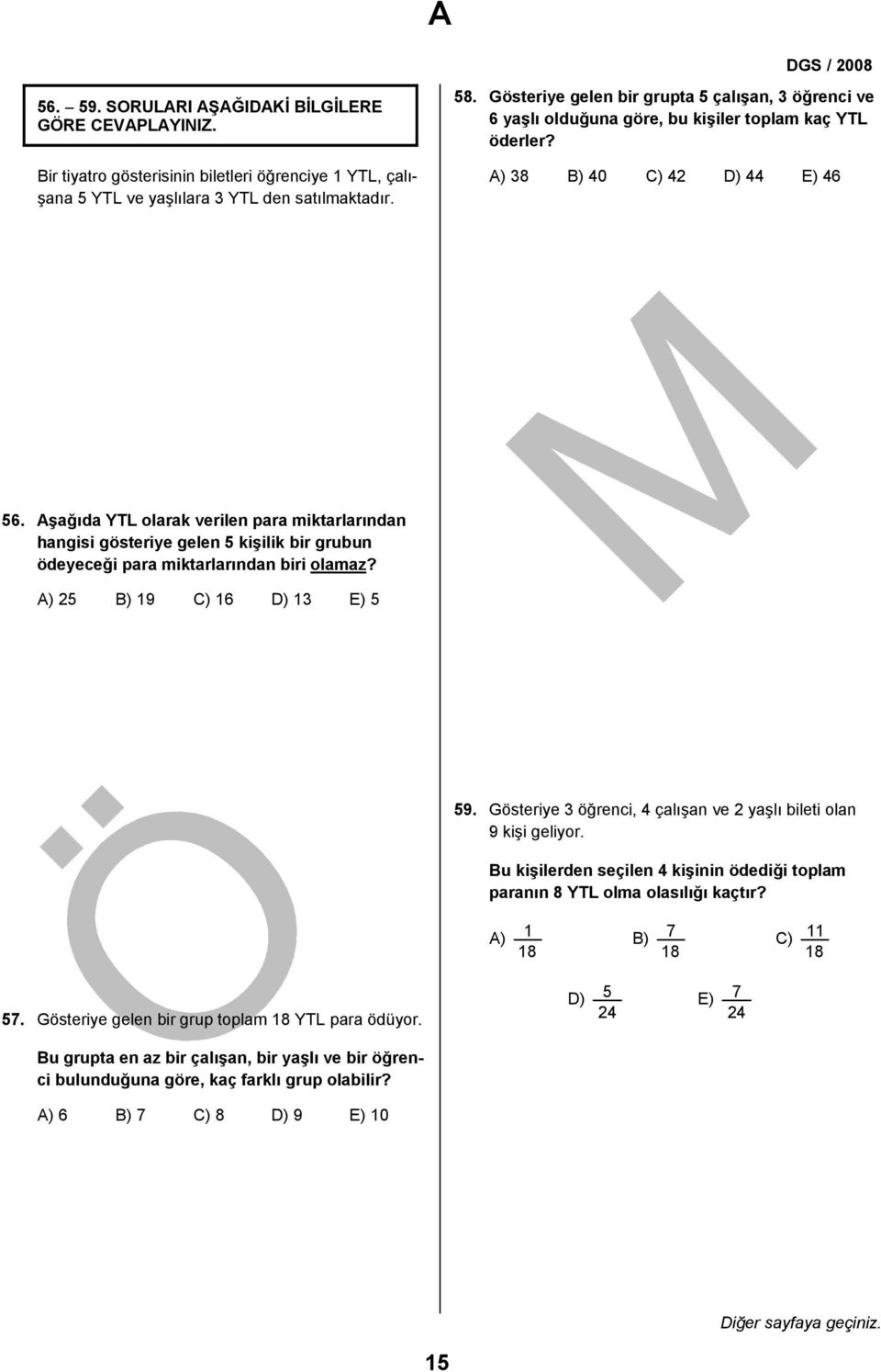 Aşağıda YTL olarak verilen para miktarlarından hangisi gösteriye gelen kişilik bir grubun ödeyeceği para miktarlarından biri olamaz? A) B) 19 C) 1 D) 1 E) 9.