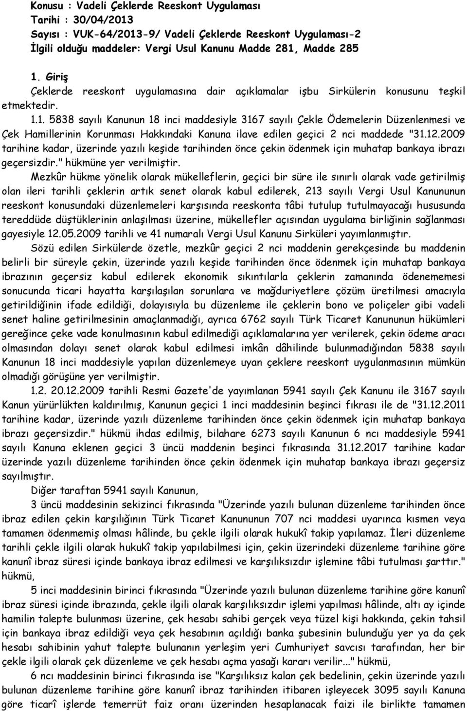 1. 5838 sayılı Kanunun 18 inci maddesiyle 3167 sayılı Çekle Ödemelerin Düzenlenmesi ve Çek Hamillerinin Korunması Hakkındaki Kanuna ilave edilen geçici 2 nci maddede "31.12.