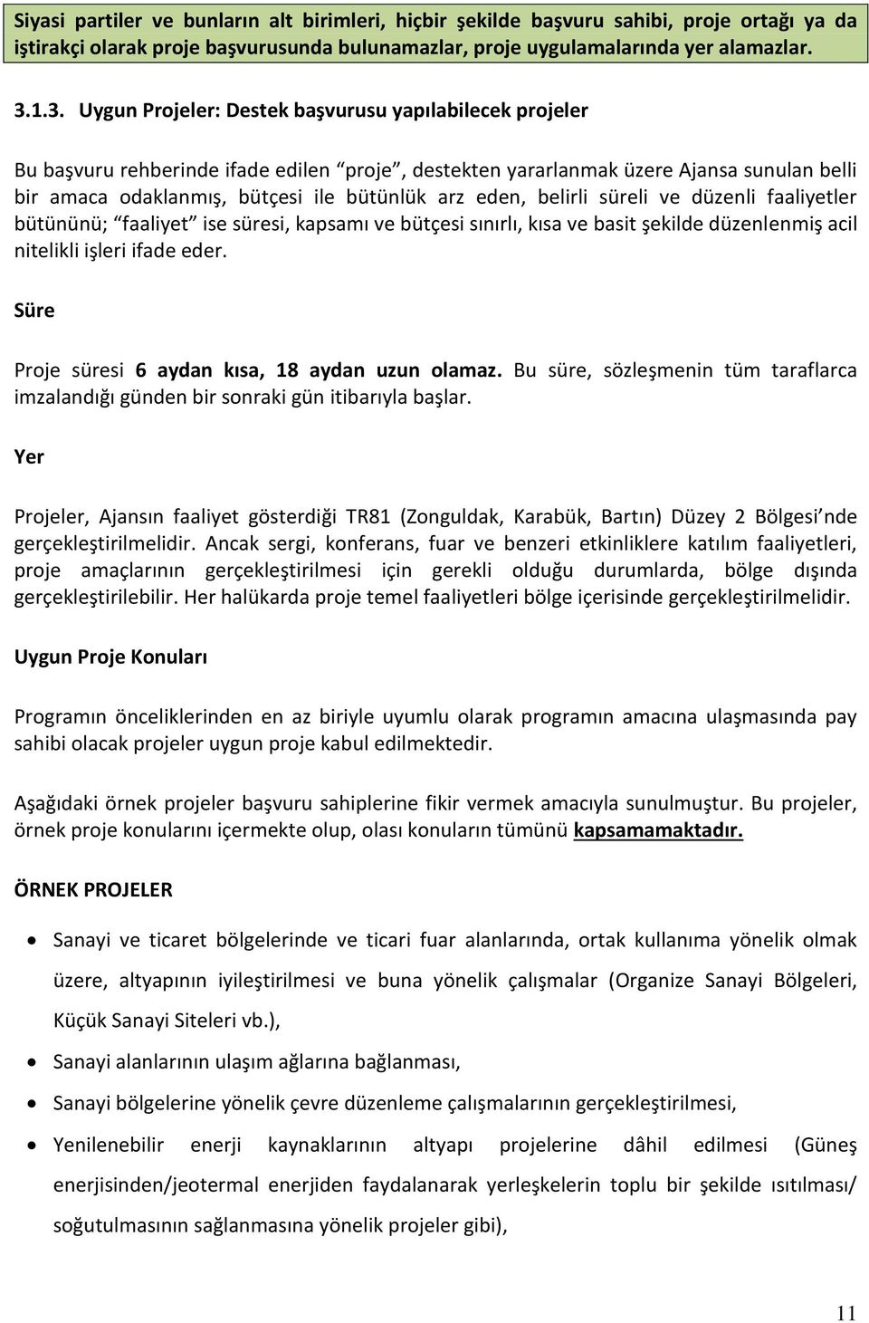 eden, belirli süreli ve düzenli faaliyetler bütününü; faaliyet ise süresi, kapsamı ve bütçesi sınırlı, kısa ve basit şekilde düzenlenmiş acil nitelikli işleri ifade eder.