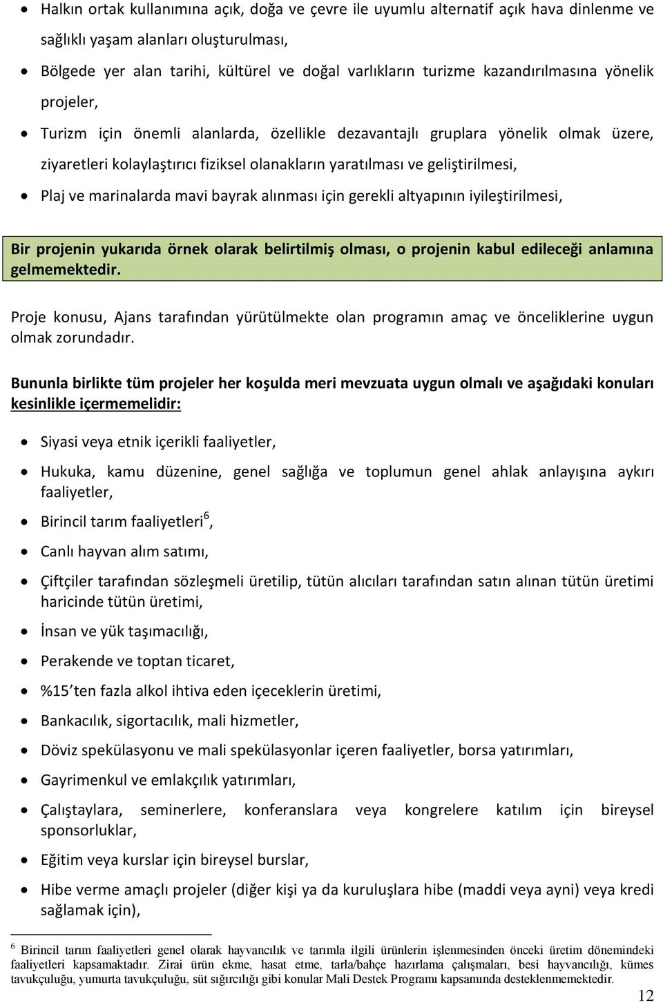 Plaj ve marinalarda mavi bayrak alınması için gerekli altyapının iyileştirilmesi, Bir projenin yukarıda örnek olarak belirtilmiş olması, o projenin kabul edileceği anlamına gelmemektedir.