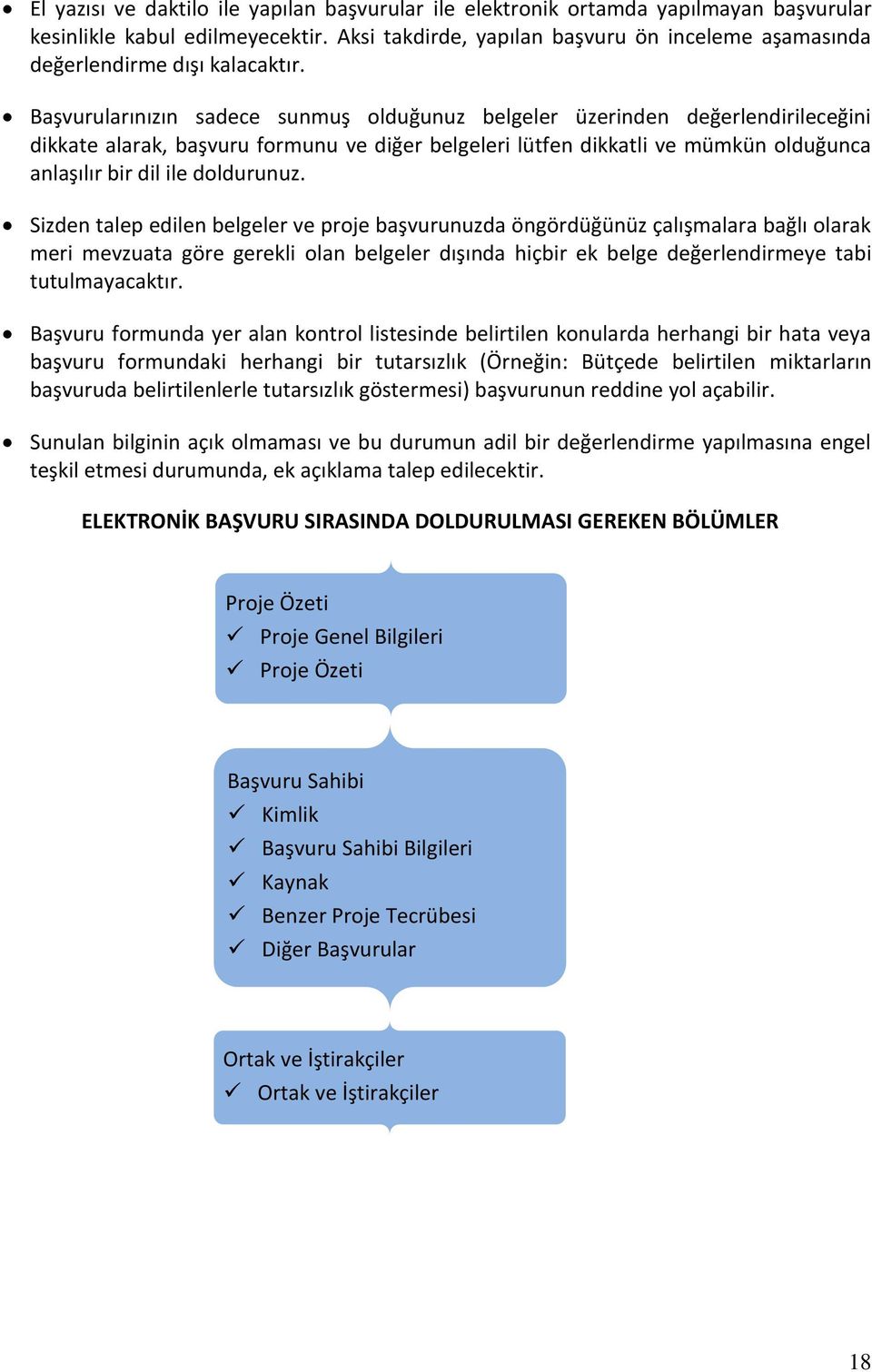 Başvurularınızın sadece sunmuş olduğunuz belgeler üzerinden değerlendirileceğini dikkate alarak, başvuru formunu ve diğer belgeleri lütfen dikkatli ve mümkün olduğunca anlaşılır bir dil ile