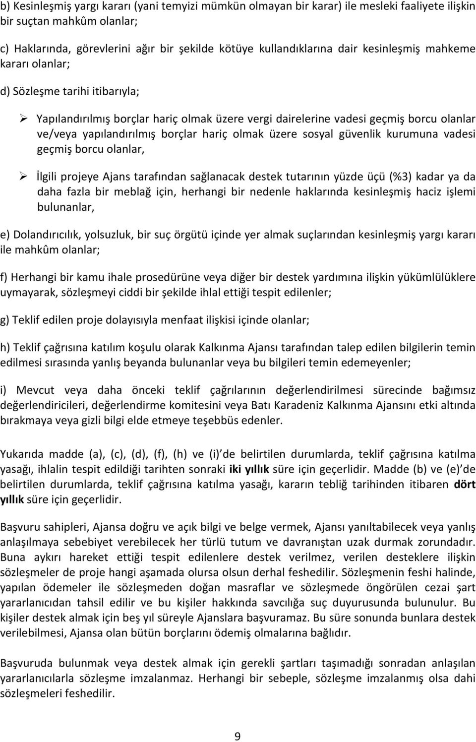 üzere sosyal güvenlik kurumuna vadesi geçmiş borcu olanlar, İlgili projeye Ajans tarafından sağlanacak destek tutarının yüzde üçü (%3) kadar ya da daha fazla bir meblağ için, herhangi bir nedenle