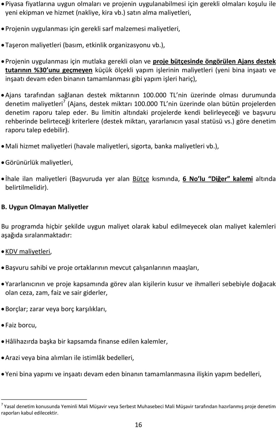 ), Projenin uygulanması için mutlaka gerekli olan ve proje bütçesinde öngörülen Ajans destek tutarının %30 unu geçmeyen küçük ölçekli yapım işlerinin maliyetleri (yeni bina inşaatı ve inşaatı devam