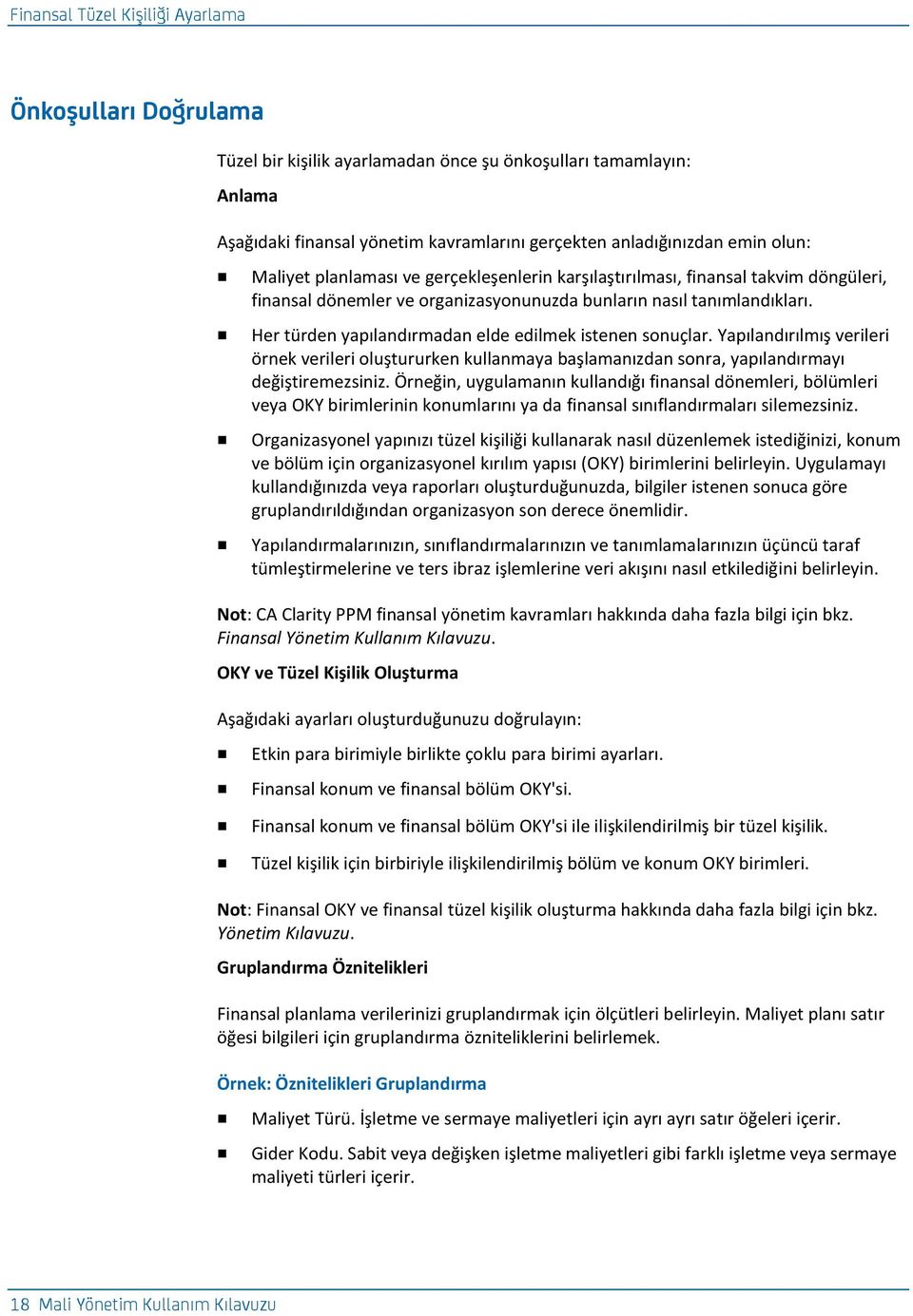 Her türden yapılandırmadan elde edilmek istenen sonuçlar. Yapılandırılmış verileri örnek verileri oluştururken kullanmaya başlamanızdan sonra, yapılandırmayı değiştiremezsiniz.