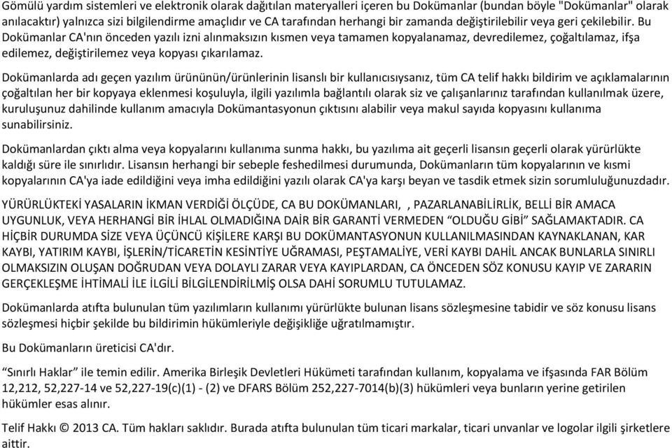 Bu Dokümanlar CA'nın önceden yazılı izni alınmaksızın kısmen veya tamamen kopyalanamaz, devredilemez, çoğaltılamaz, ifşa edilemez, değiştirilemez veya kopyası çıkarılamaz.