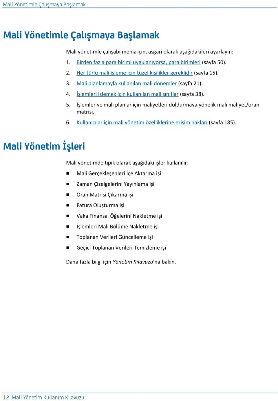 İşlemleri işlemek için kullanılan mali sınıflar (sayfa 38). 5. İşlemler ve mali planlar için maliyetleri doldurmaya yönelik mali maliyet/oran matrisi. 6.