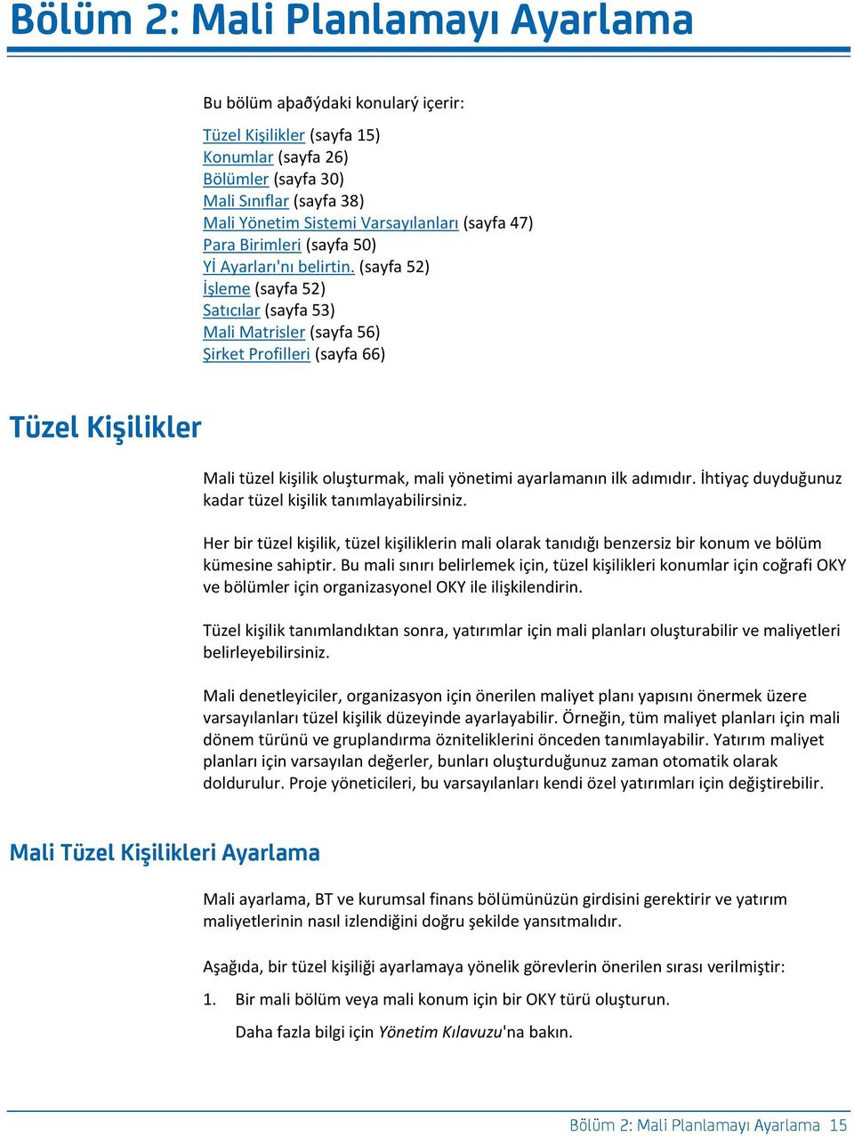 (sayfa 52) İşleme (sayfa 52) Satıcılar (sayfa 53) Mali Matrisler (sayfa 56) Şirket Profilleri (sayfa 66) Tüz_f Kcşcfcef_r Mali tüzel kişilik oluşturmak, mali yönetimi ayarlamanın ilk adımıdır.