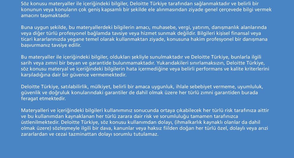 Buna uygun şekilde, bu materyallerdeki bilgilerin amacı, muhasebe, vergi, yatırım, danışmanlık alanlarında veya diğer türlü profesyonel bağlamda tavsiye veya hizmet sunmak değildir.