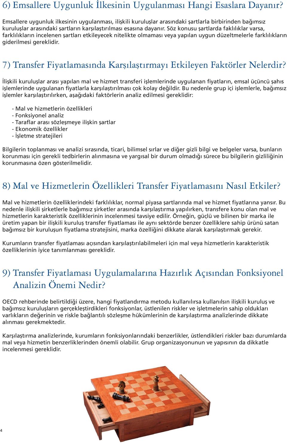 Söz konusu şartlarda faklılıklar varsa, farklılıkların incelenen şartları etkileyecek nitelikte olmaması veya yapılan uygun düzeltmelerle farklılıkların giderilmesi gereklidir.