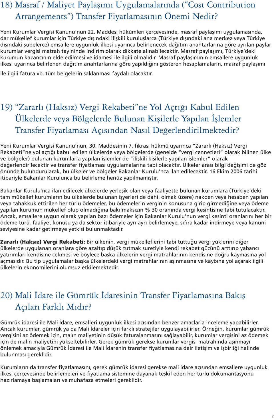 emsallere uygunluk ilkesi uyarınca belirlenecek dağıtım anahtarlarına göre ayrılan paylar kurumlar vergisi matrah tayininde indirim olarak dikkate alınabilecektir.